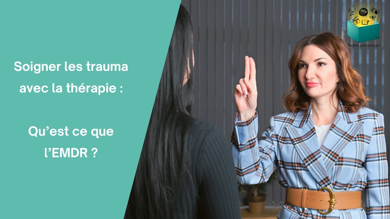 Trauma et thérapie : qu'est-ce que l'EMDR (Eye Movement Desentization and Reprocessing)