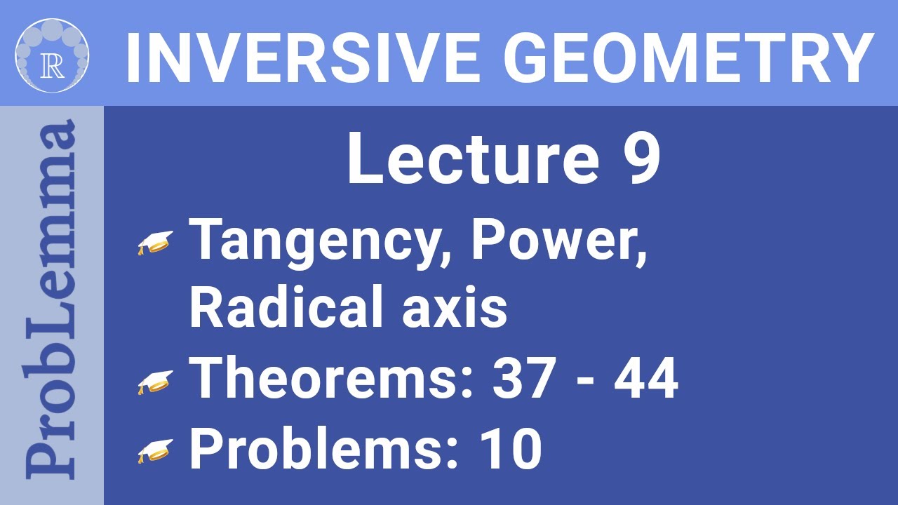 IGRP Episode 9. Lecture 9. Tangency, Power, Radical Axis