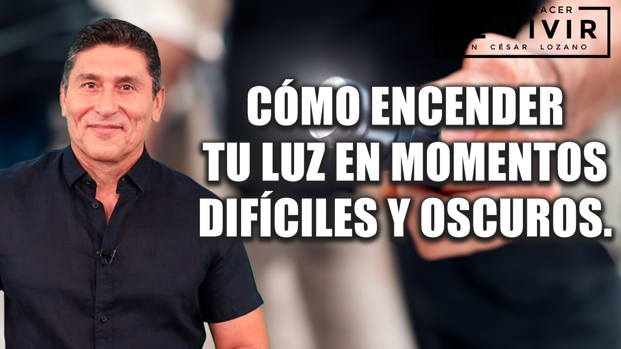 Cómo encender tu luz en momentos de oscuridad| Por el Placer de Vivir con el Dr. César Lozano.