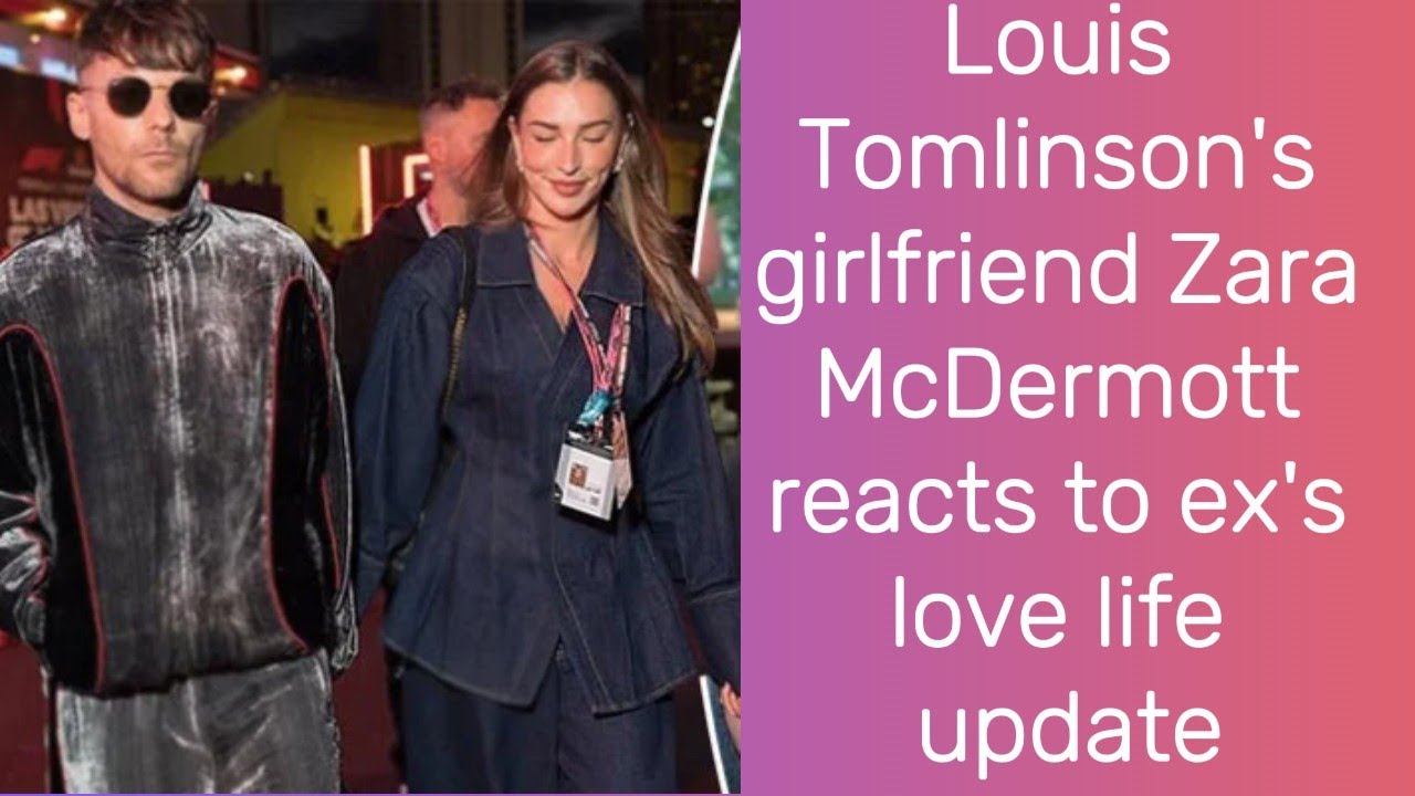 Louis Tomlinson's girlfriend Zara McDermott reacts to ex's love life update | Louis Tomlinson | News