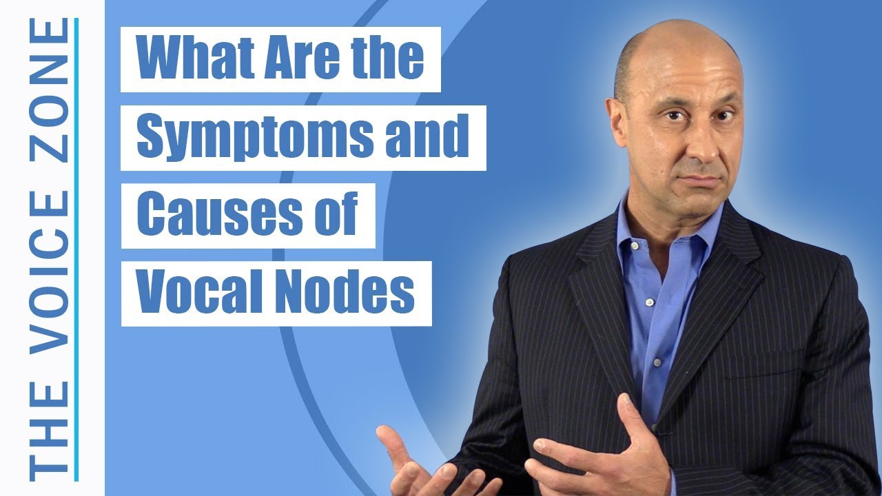 What Are the Symptoms and Causes of Vocal Nodes
