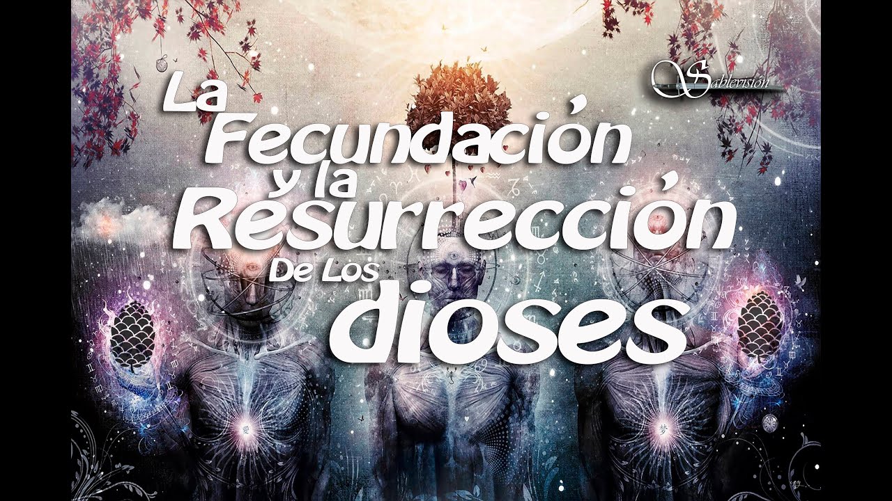 06 La fecundación y resurrección de los dioses