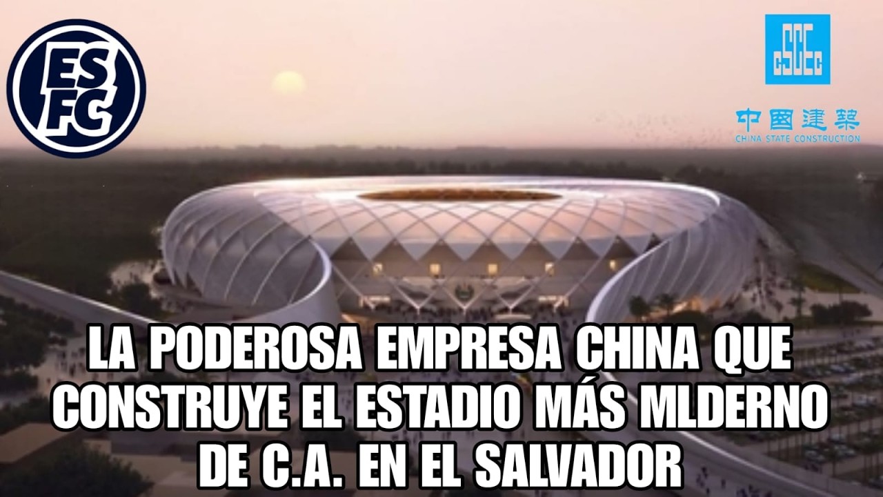 La poderosa empresa China que está detrás de la construcción del estadio más moderno de C.A. en ES