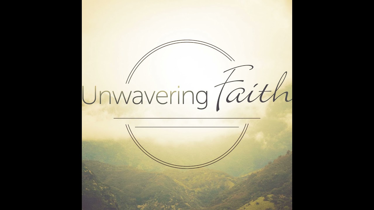 How To Gain Unwavering Faith