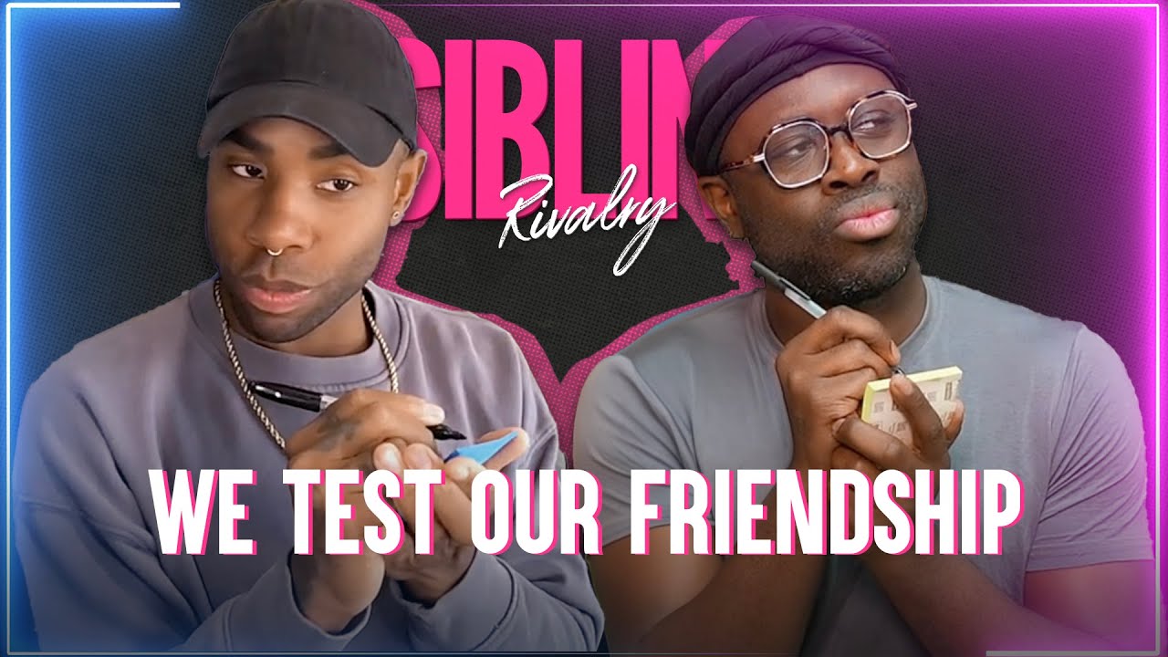 Sibling Rivalry: The One Where We Test Our Friendship