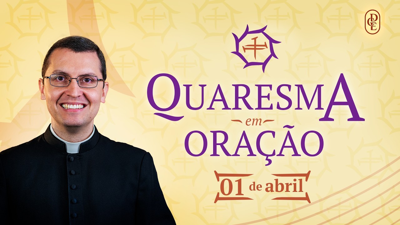 Quaresma em Ora&ccedil;&atilde;o - 01/04