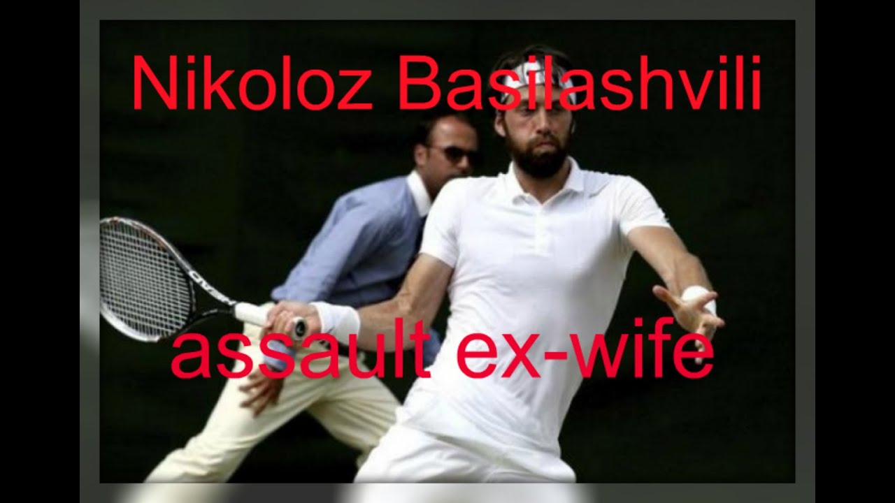 Nikoloz Basilashvili: Georgian tennis star charged with assaulting ex-wife.