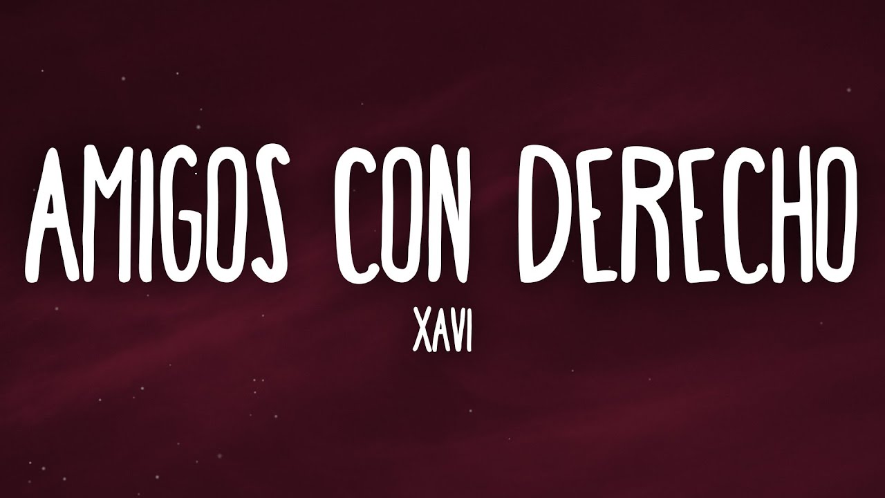 Xavi - Amigos con Derecho (Letra/Lyrics)