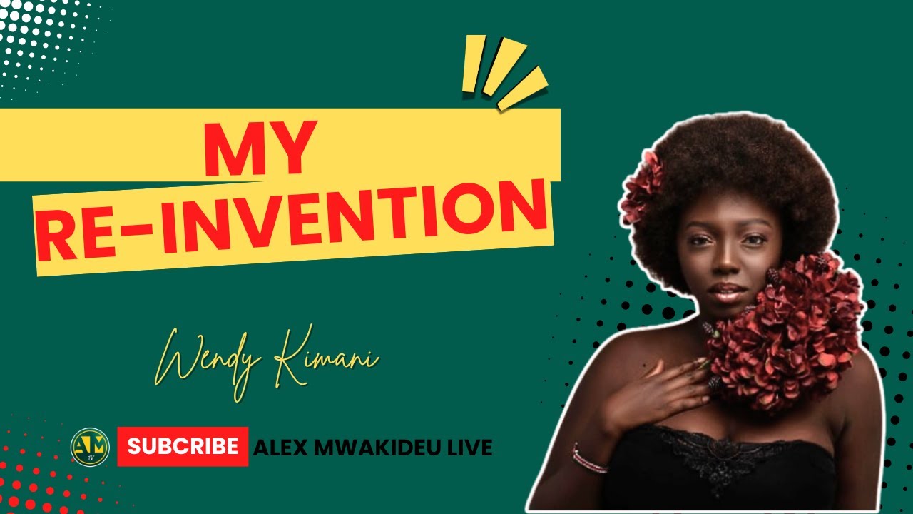 EP 36 || WENDY KIMANI || MY RE-INVENTION