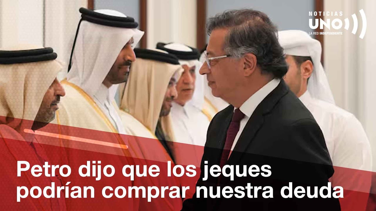 Petro dice que los jeques árabes podrían comprar la deuda colombiana | Noticias UNO