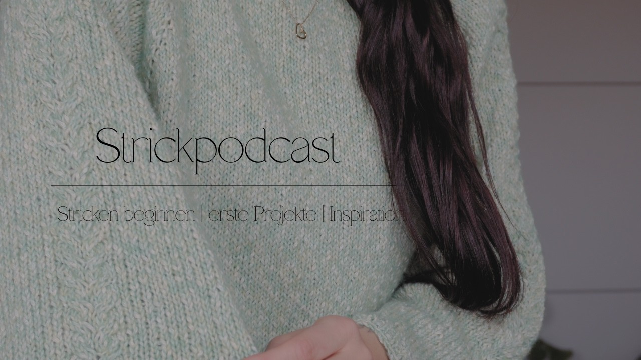 Strickpodcast #2 | Stricken beginnen - was du wissen solltest | erste Projekte | Inspiration
