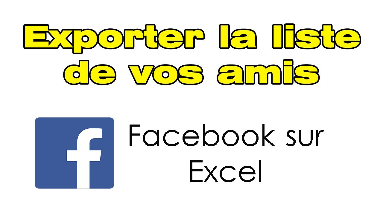 Comment exporter la liste de vos amis Facebook vers EXCEL