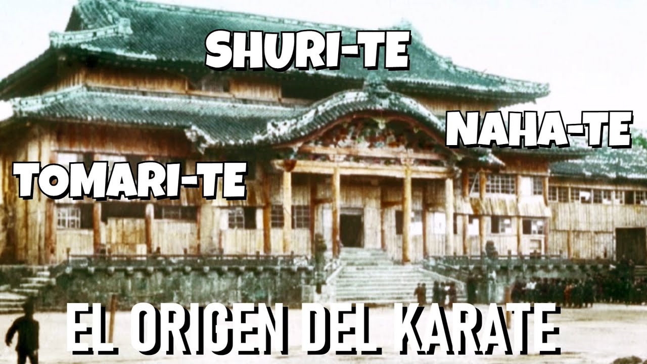 El origen del Karate : Shuri-Te ,  Naha-Te , Tomari-Te