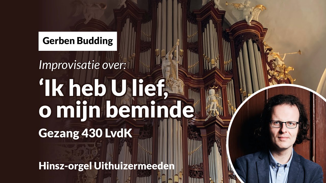 Improvisatie 'Ik heb U lief o mijn beminde', Gezang 430 | Gerben Budding, Uithuizermeeden