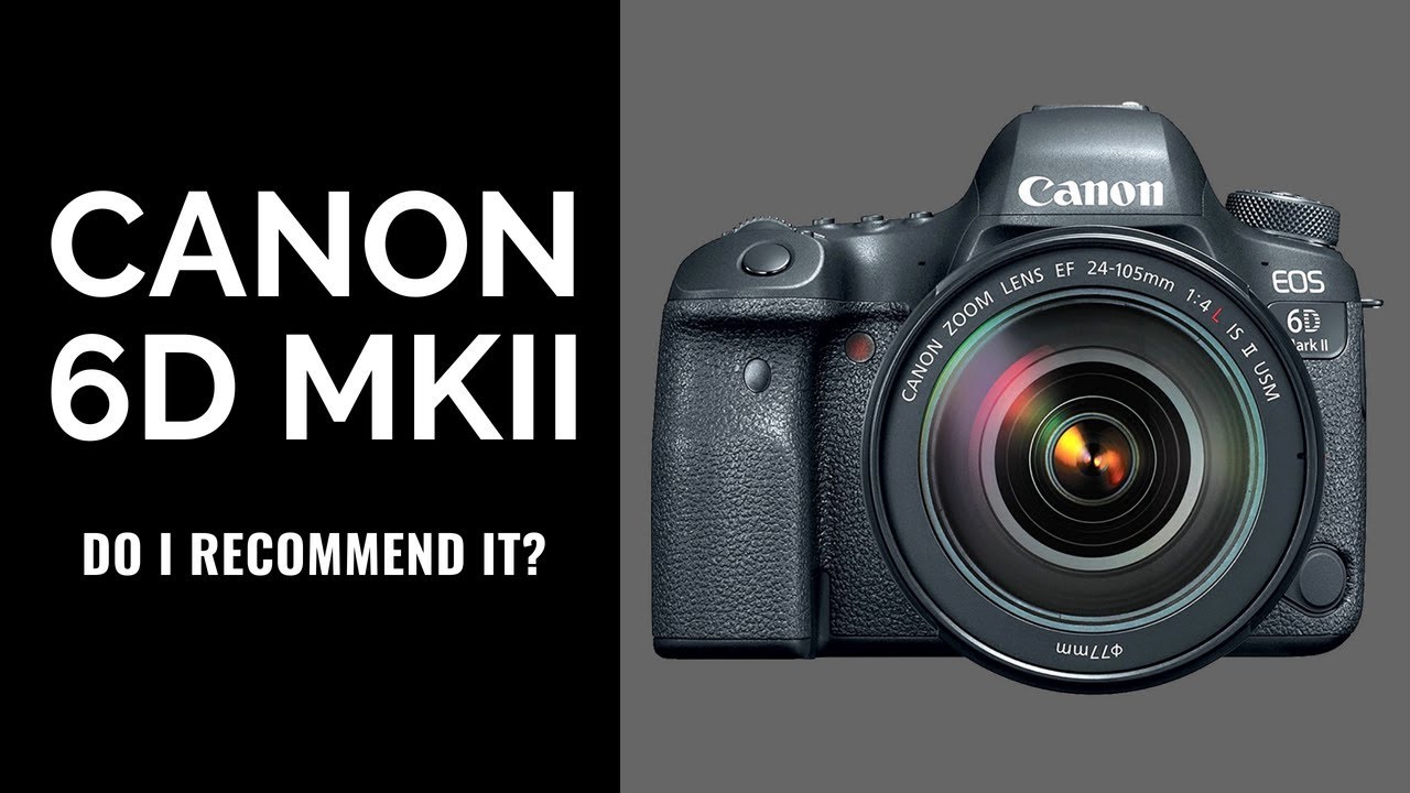 Canon 6D Mark II - Do I RECOMMEND It?