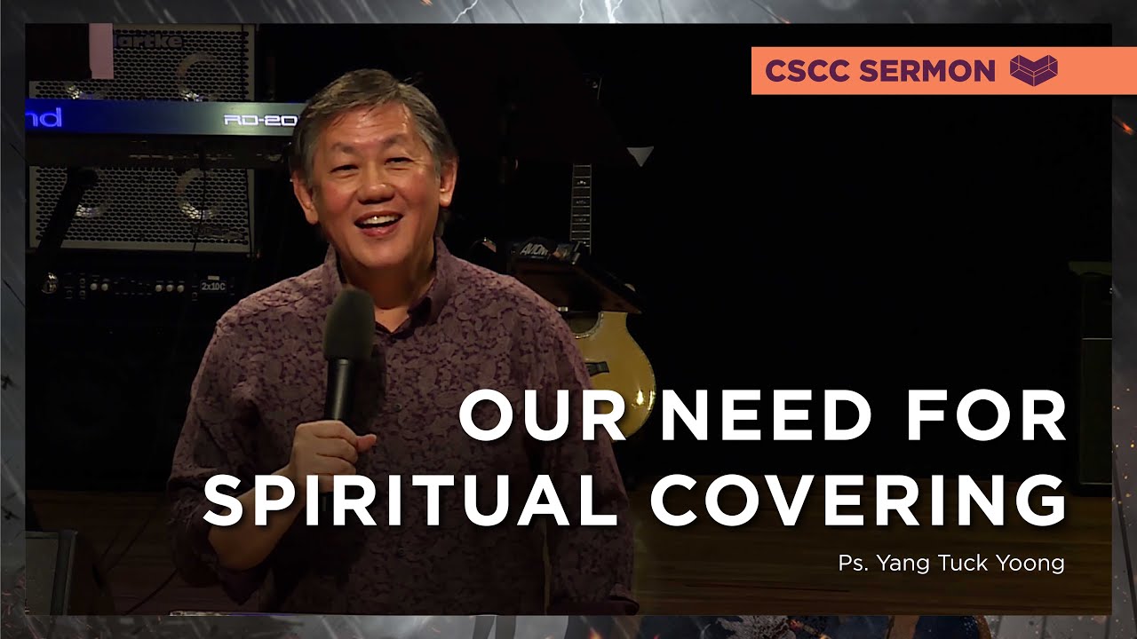 Our Need For Spiritual Covering (2018) | Ps. Yang | Cornerstone Community Church | CSCC Sermon