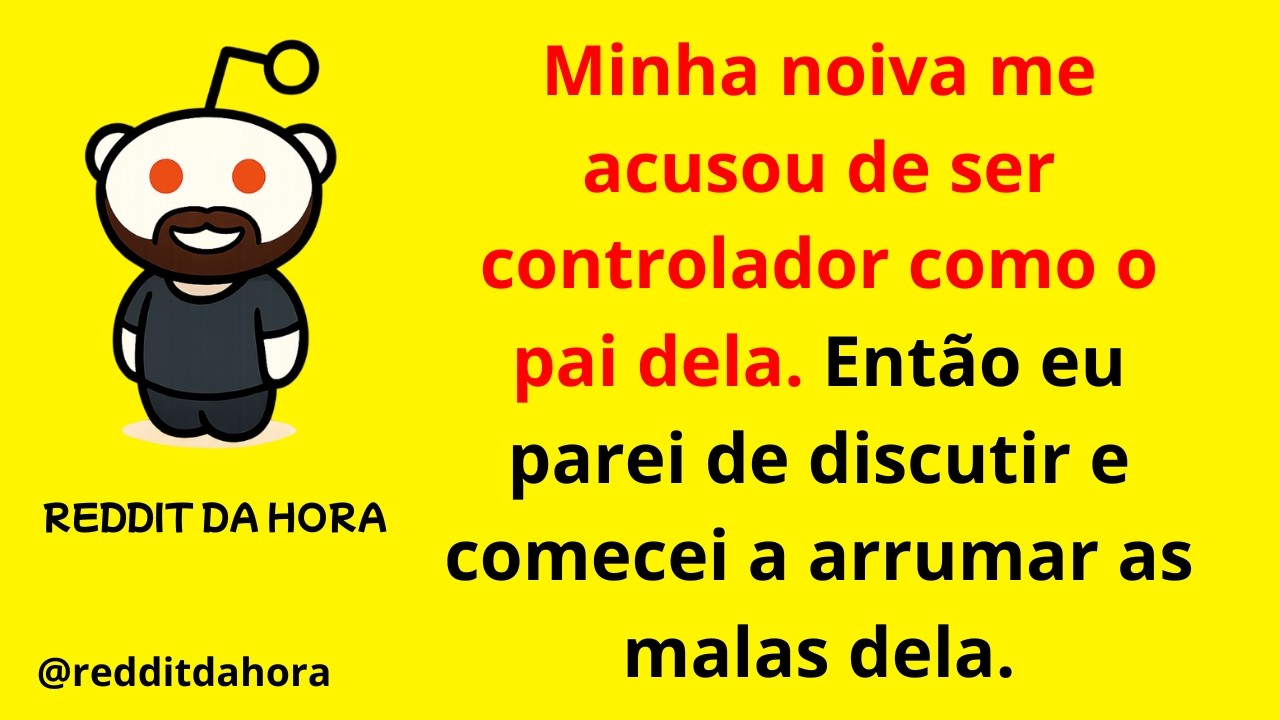 Minha noiva me acusou de ser controlador como o pai dela. Então eu parei de discutir e comecei a...