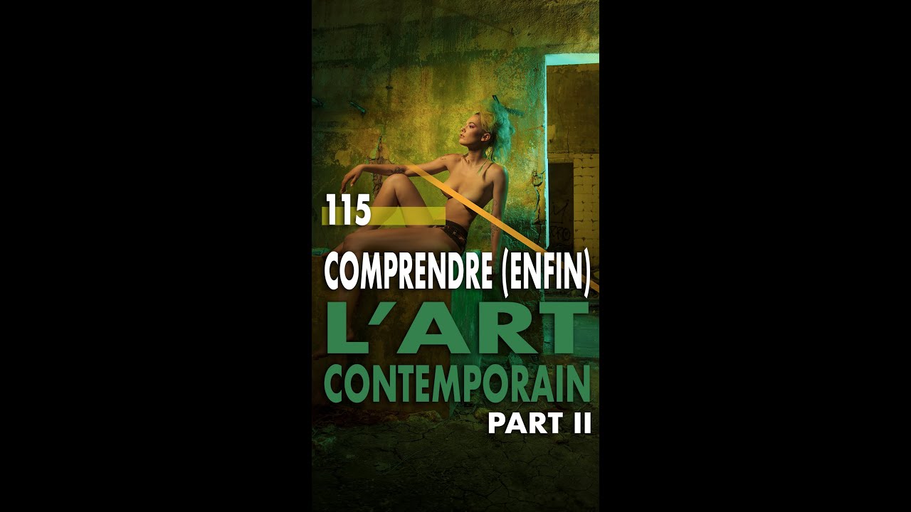 115 -  Comprendre (enfin) l'art contemporain (2e partie)