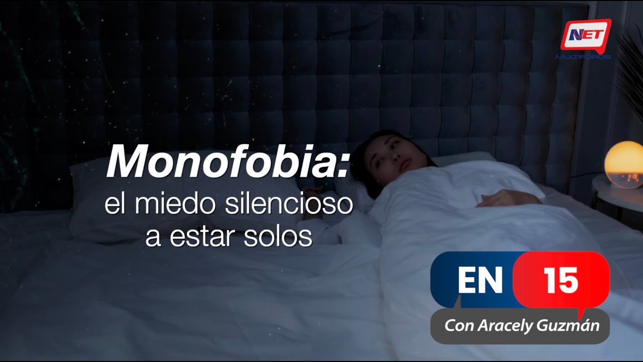 #En15 ¿Por qué nos da tanto miedo estar solos?, Monofobia: el miedo silencioso a estar solos
