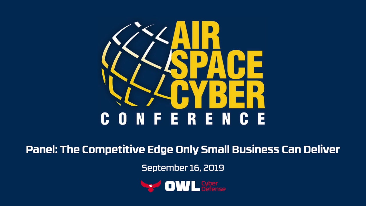 2019 Air Space Cyber Conference Audio Panel: The Competitive Edge Only Small Business Can Deliver