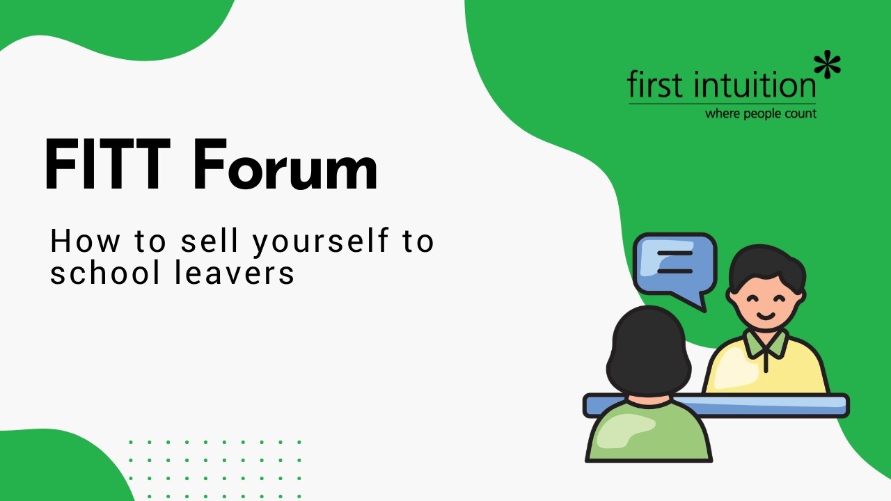 First Intuition FITT Forum -  How to sell yourself to school leavers