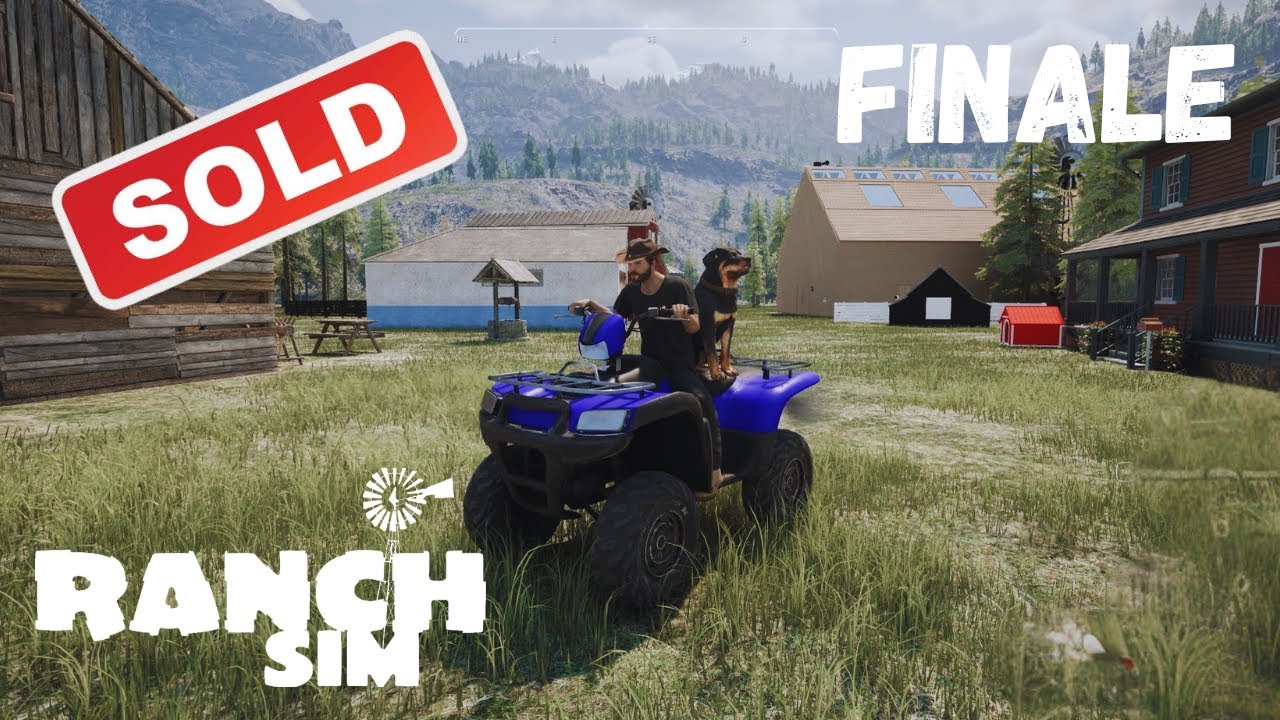 Ranch Simulator Ep 19 ( Finalizing the sale and Retiring ) Gone Fishing