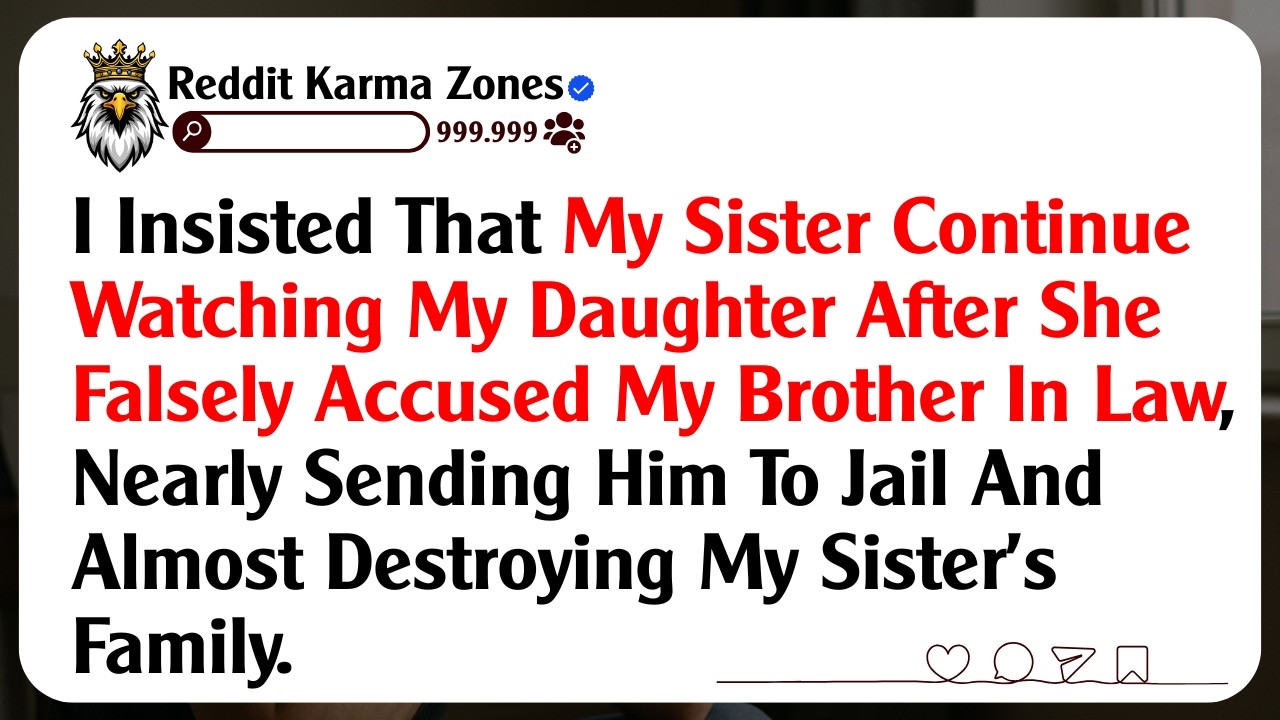 I Insisted That My Sister Continue Watching My Daughter After She Falsely Accused My Brother In...