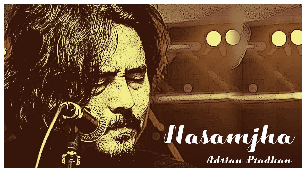 ADRIAN PRADHAN - NASAMJHA (UNPLUGGED)