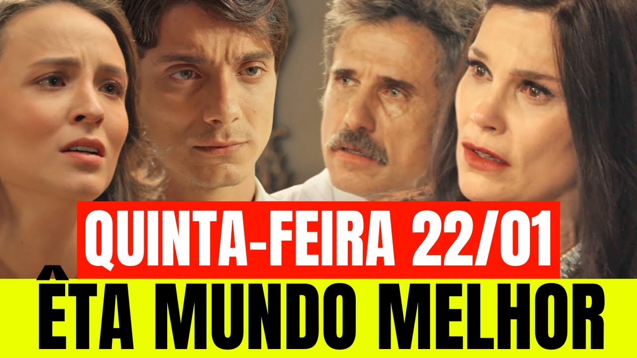 ÊTA MUNDO MELHOR -  RESUMO DE QUINTA -FEIRA 22/01