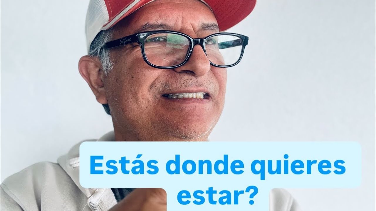 Estás donde quieres estar?…Video #4
