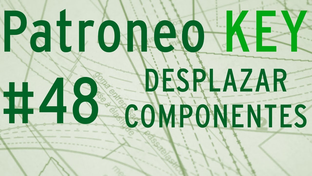 ✅ Patroneo KEY ✅  Video 048 🎞️  Desplazar Componentes