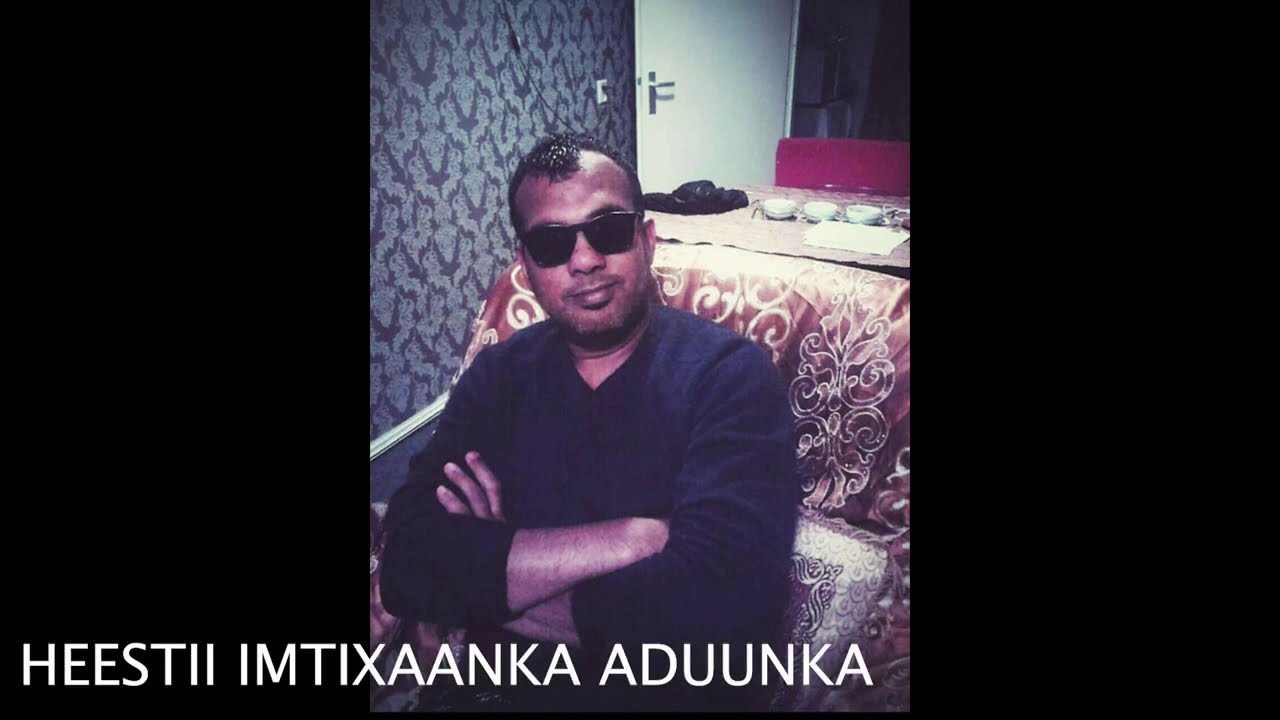 HEES WAHBI SACIID IMTIXAANKA ADUUNKA WAA DALAB KIINA QUFKA HEESAY INAA ARAGTAAN
