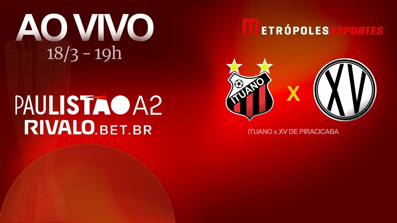 PAULIST&Atilde;O S&Eacute;RIE A2 2026 - ITUANO x XV DE PIRACICABA - AO VIVO E COM IMAGENS - 18.03.26