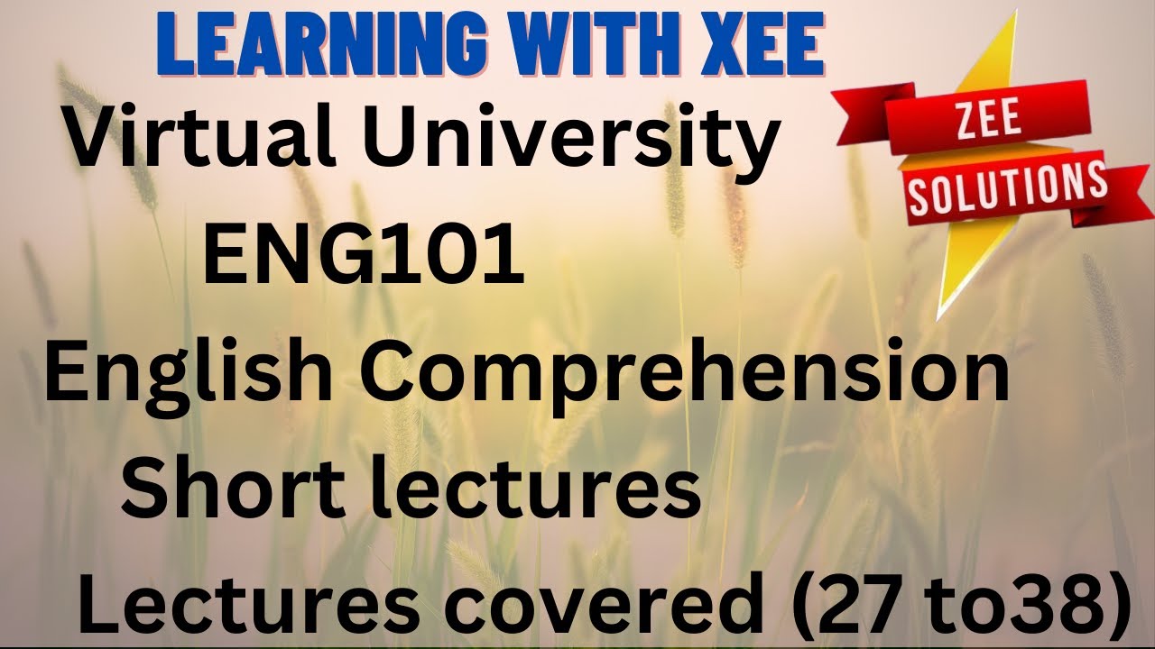 ENG101: English Comprehension Short Lectures (Covered Lecture 27 to 38)