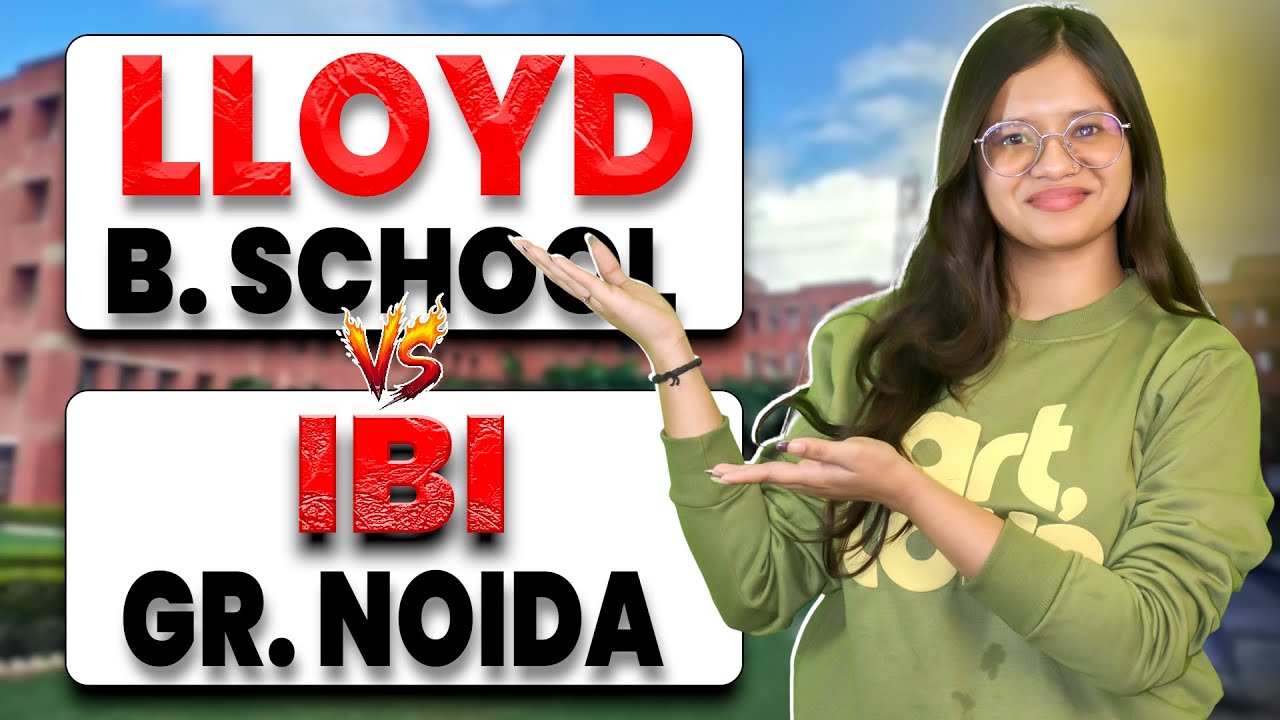 Lloyd Business School vs IBI Greater Noida | Admission Process & Placements | Cutoff, Fees & Package