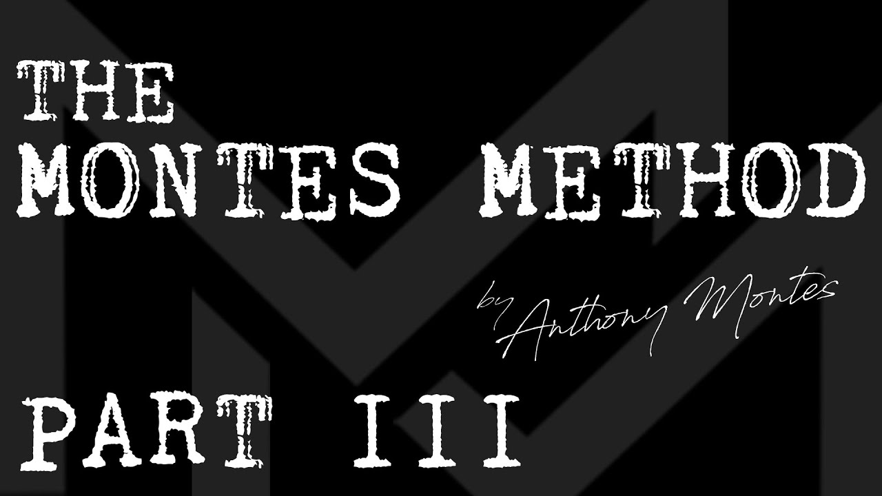 THE MONTES METHOD | part 3 of 3
