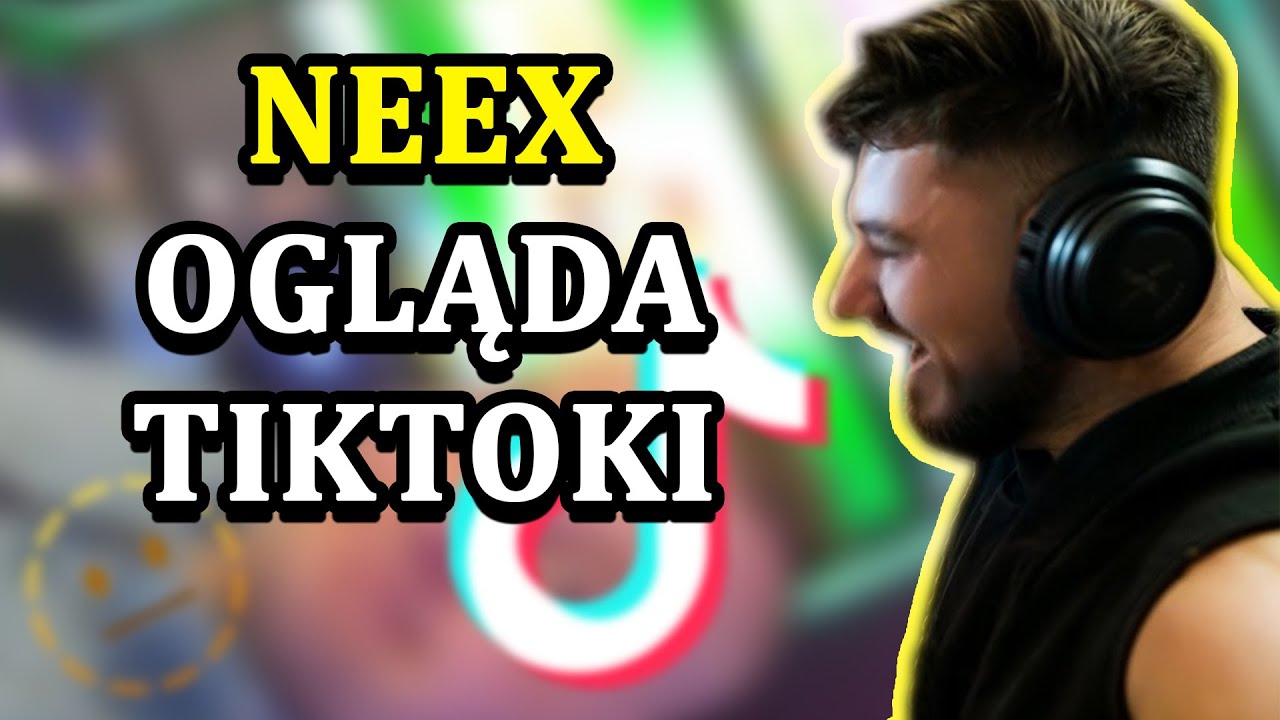 NEEX OGLĄDA TIKTOKI