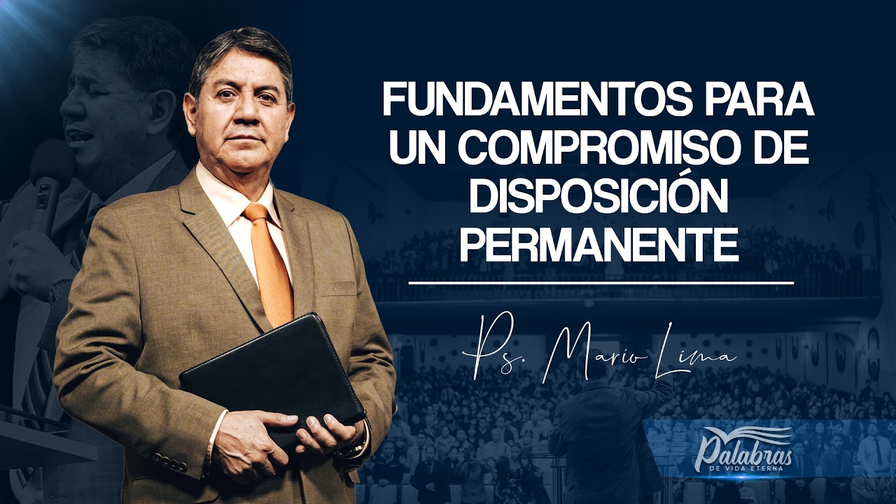 65 | Fundamentos para un compromiso de disposición permanente - Ps. Mario Lima | Palabras de vida...