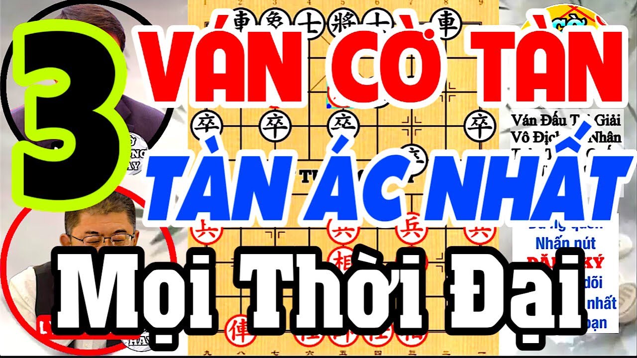 3 ván cờ nổi tiếng tàn ác nhất mọi thời đại, không dám tin là thắng. Cờ Tướng Hay