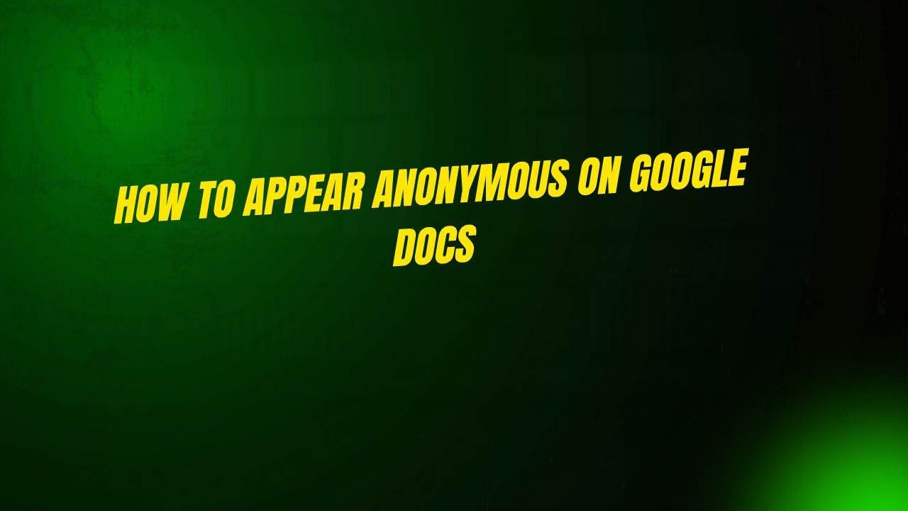 How to Appear Anonymous on Google Docs