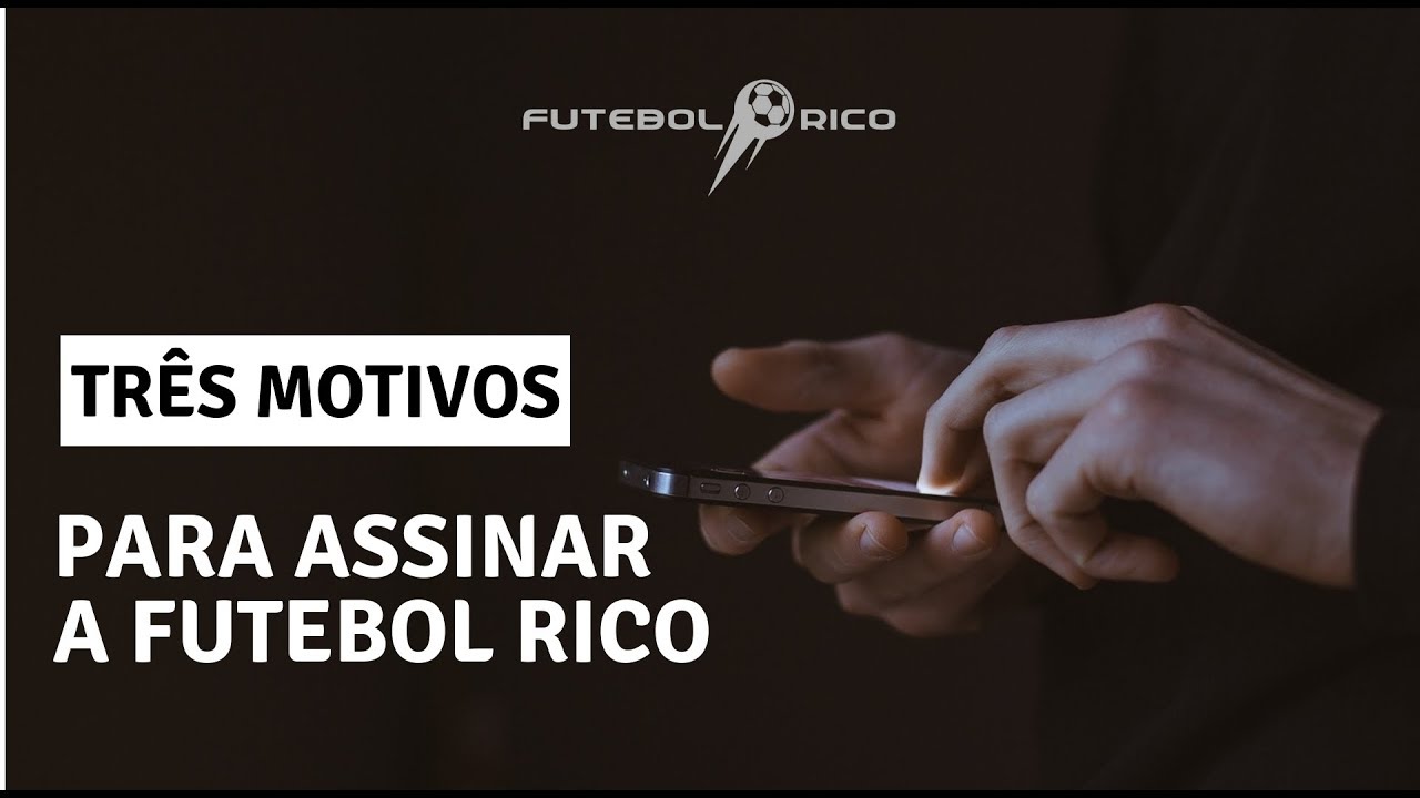 3 Motivos para assinar a Futebol Rico