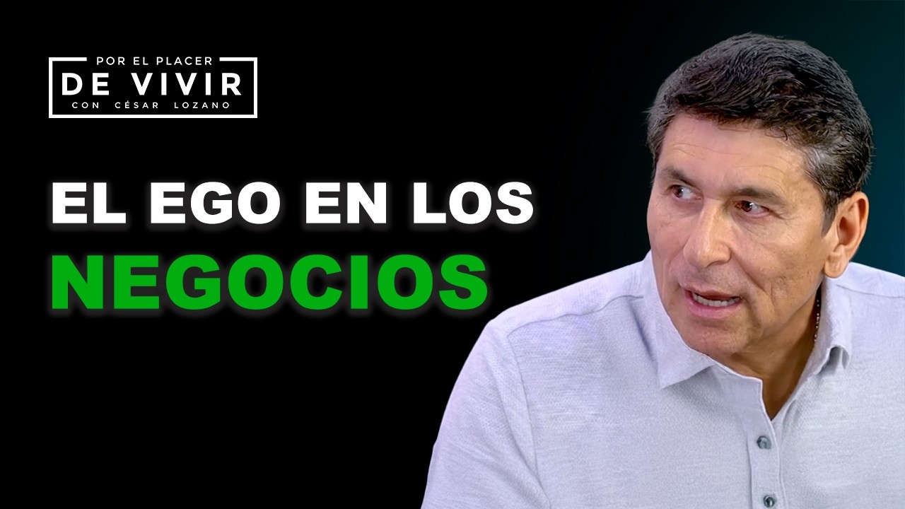 El EGO en los negocios| Por el Placer de Vivir con César Lozano
