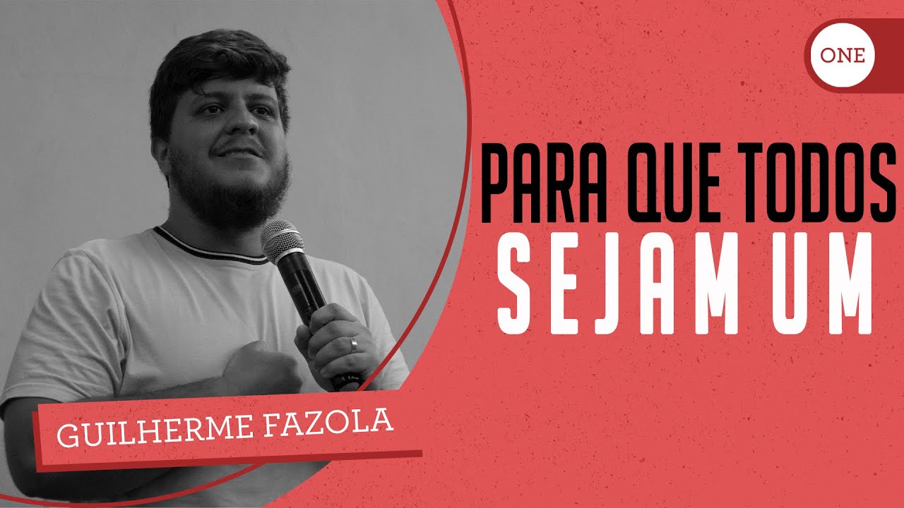 PARA QUE TODOS SEJAM UM | GUILHERME FAZOLA