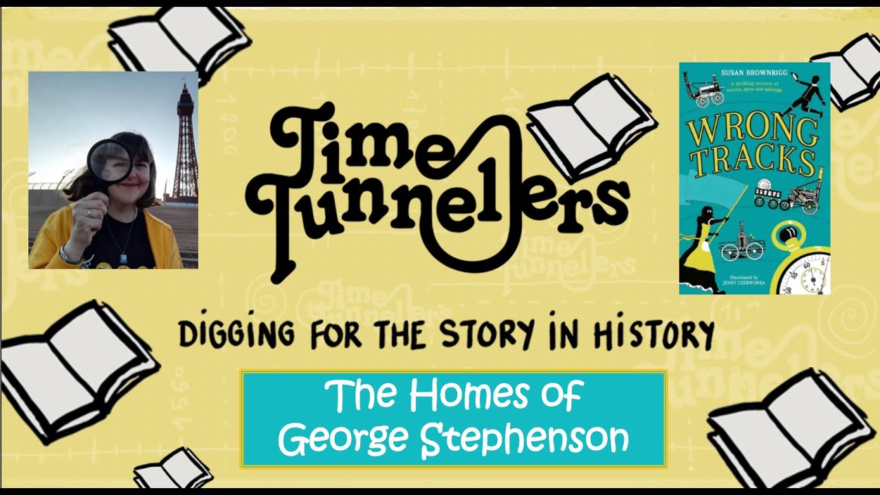 Time Tunnellers: George Stephenson and His Homes