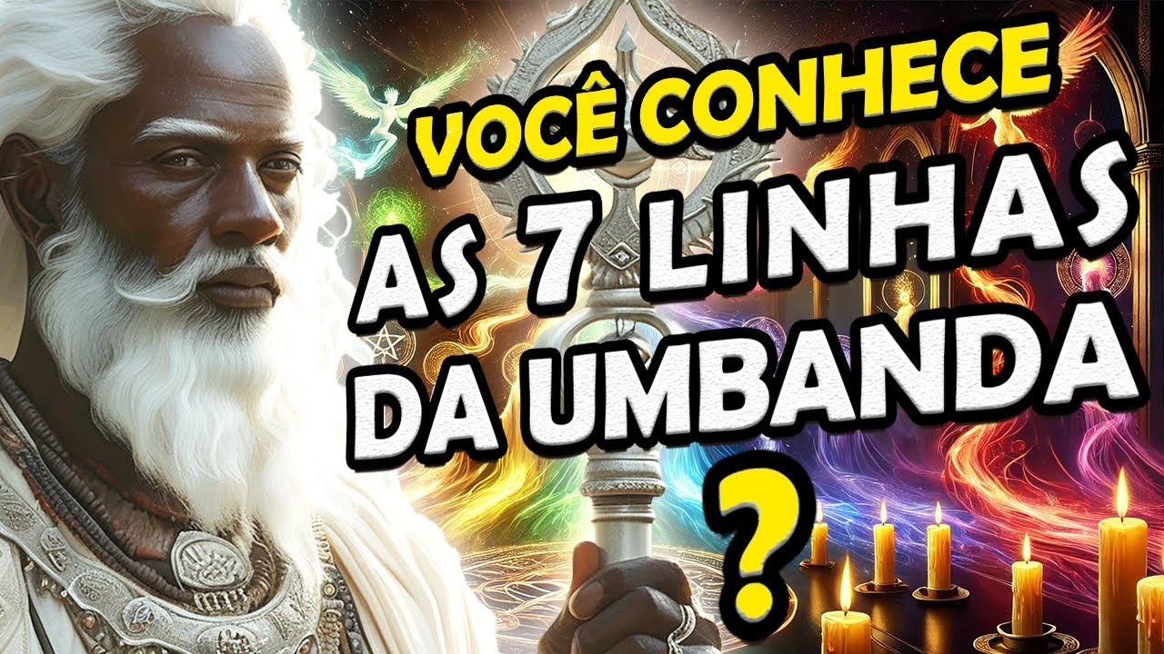 As 7 Linhas da Umbanda &ndash; Mist&eacute;rios, Significados e Viv&ecirc;ncias Espirituais!🌟 [Hist&oacute;ria Completa]