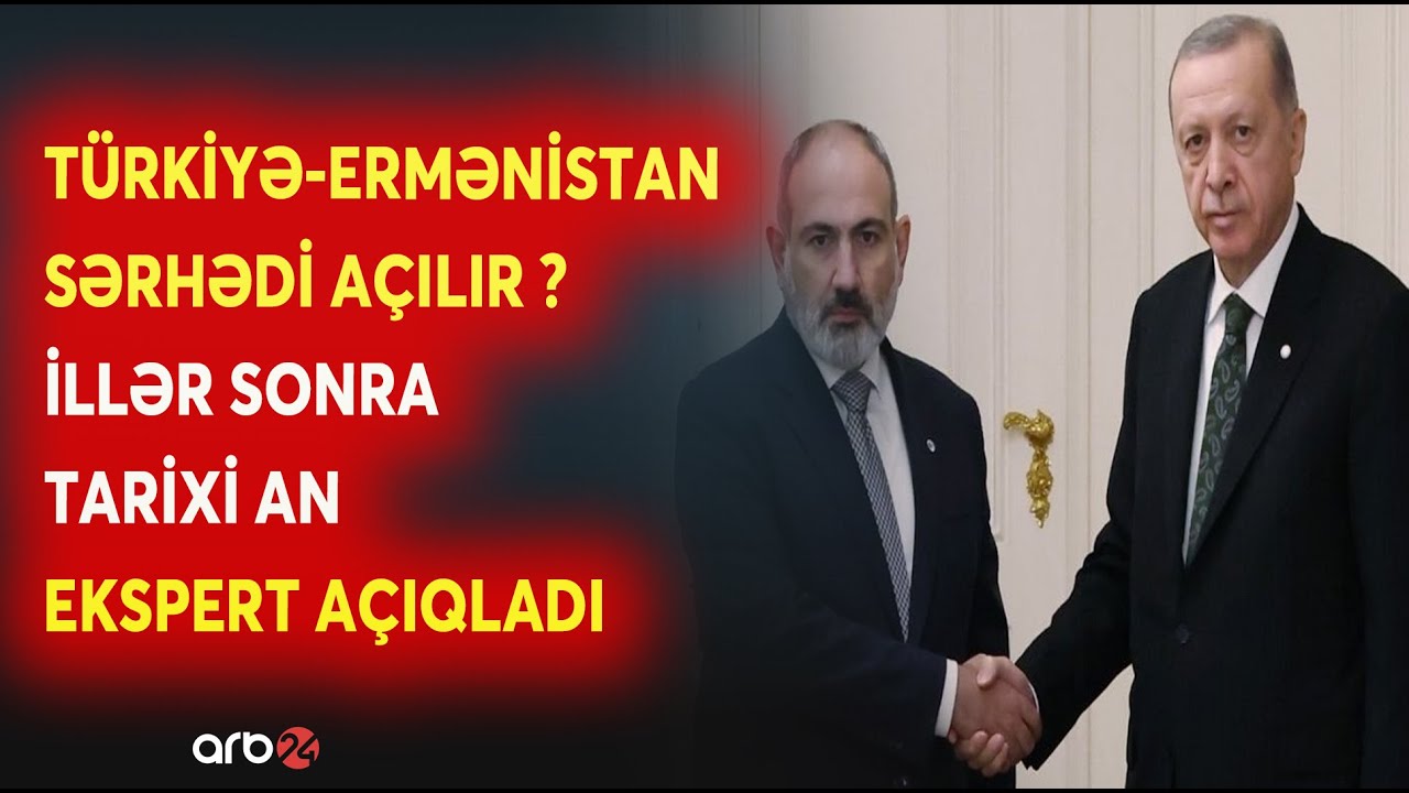 Ankara-İrəvan xəttində YENİ MƏRHƏLƏ! - Ermənistan Türkiyə ilə sərhədi açmağa hazırlaşır? - Detallar