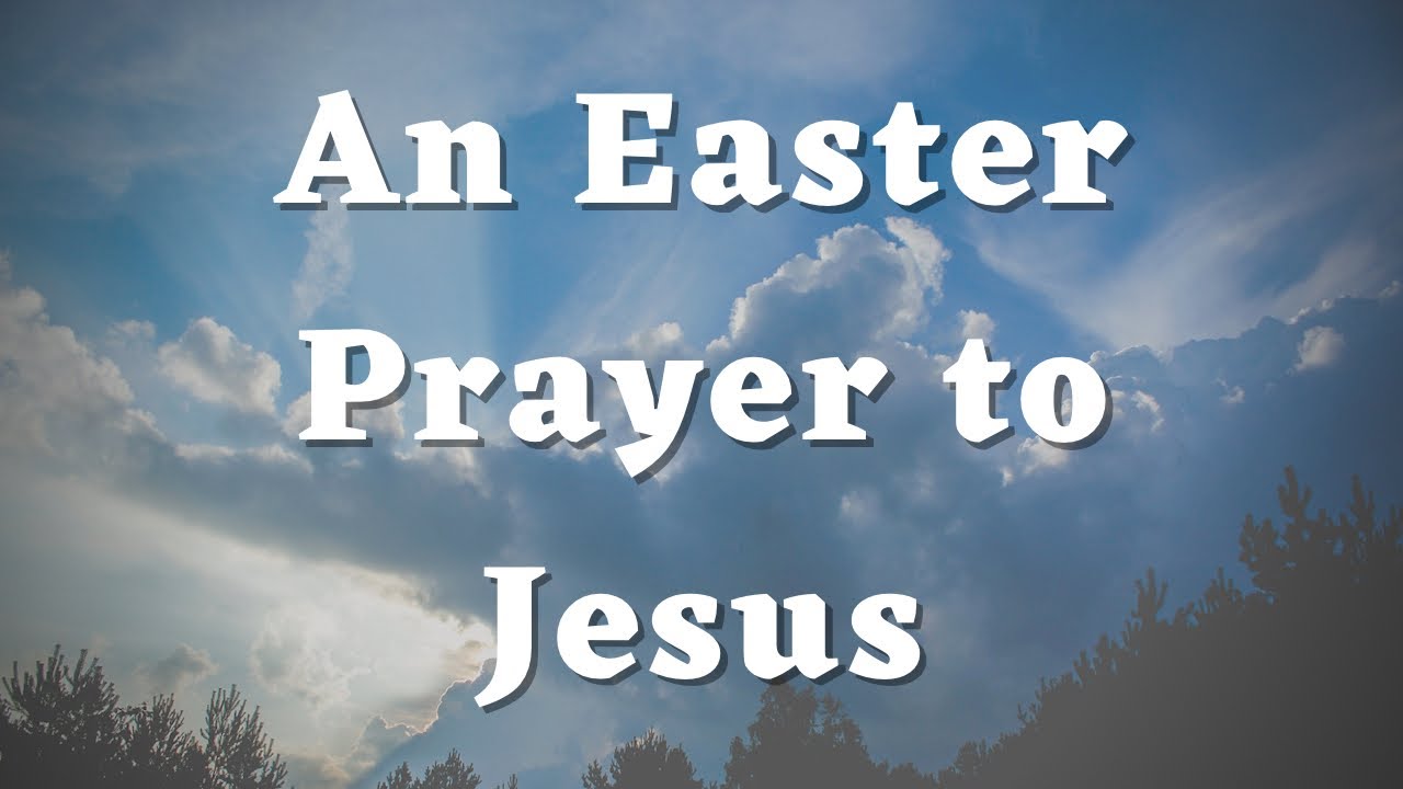 An Easter Prayer to Jesus - A prayer for Easter 2026 - Daily Prayers #429