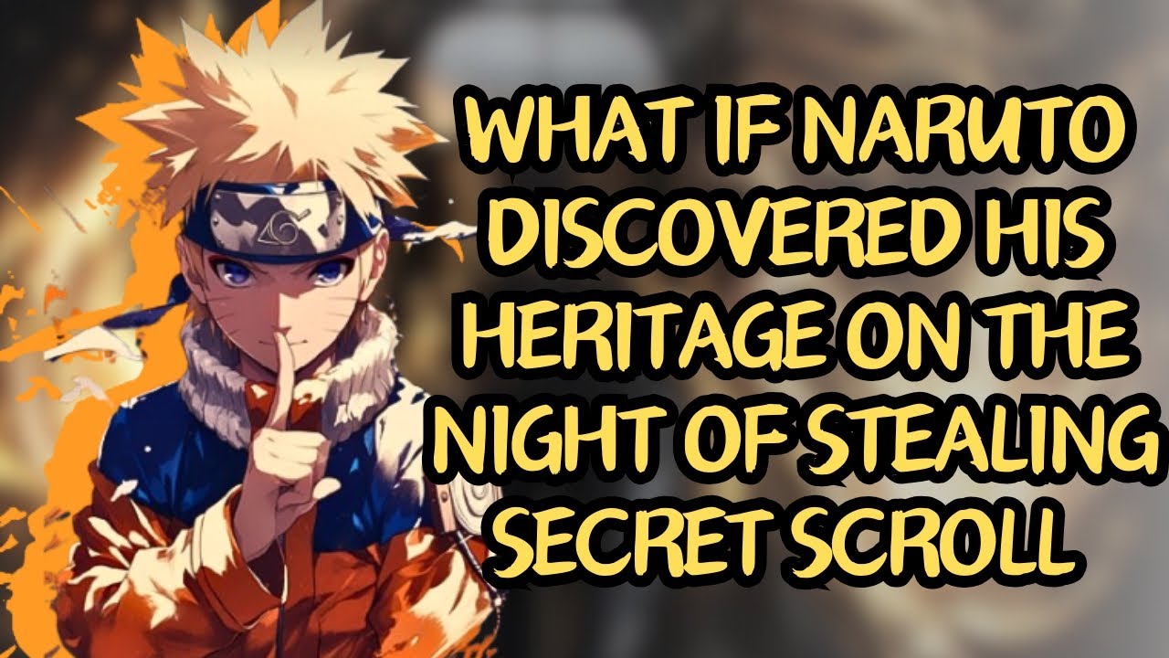 What If Naruto Discovered His Heritage On The Night Of Stealing Secret Scroll | Part 1