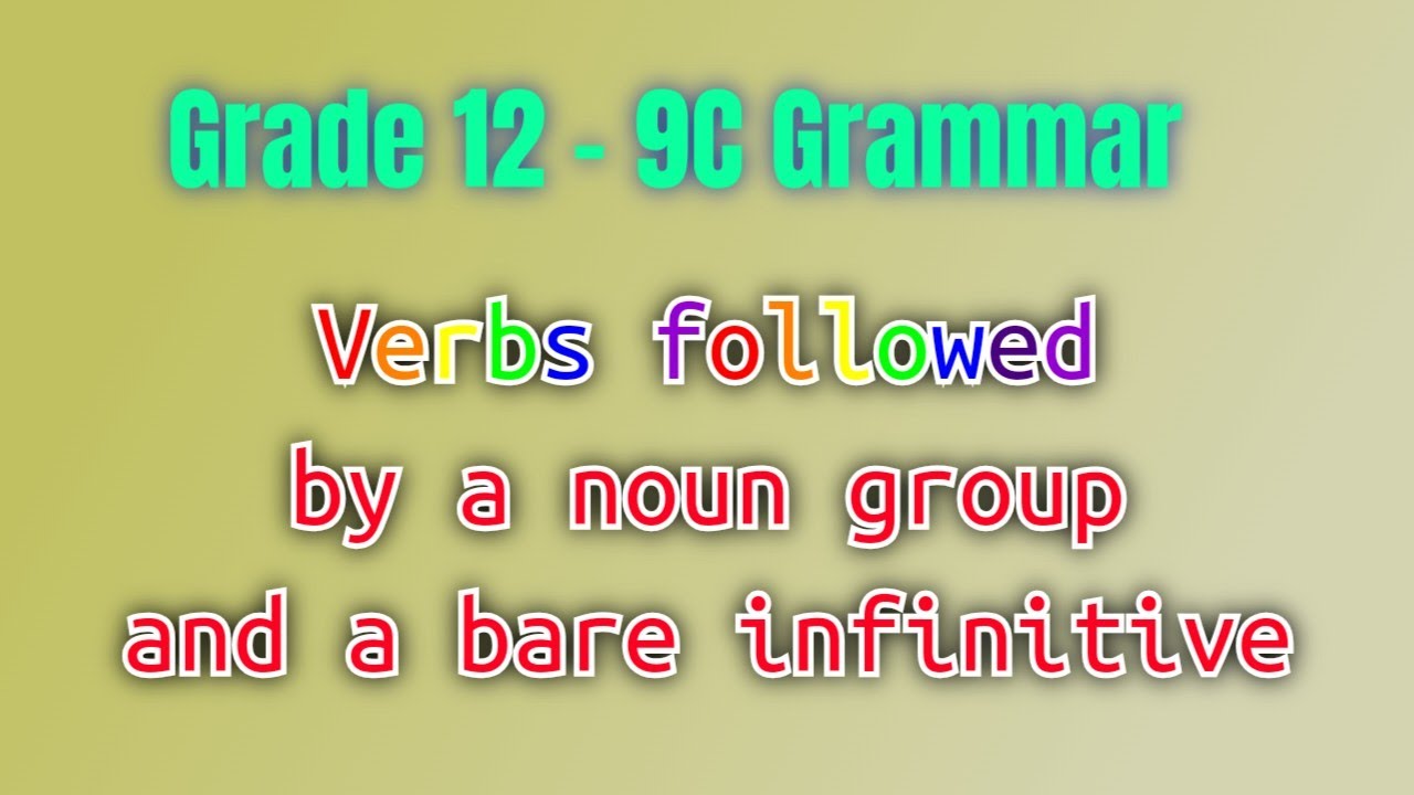Grade 12 - 9C Grammar - Verbs followed by a noun group and bare infinitive