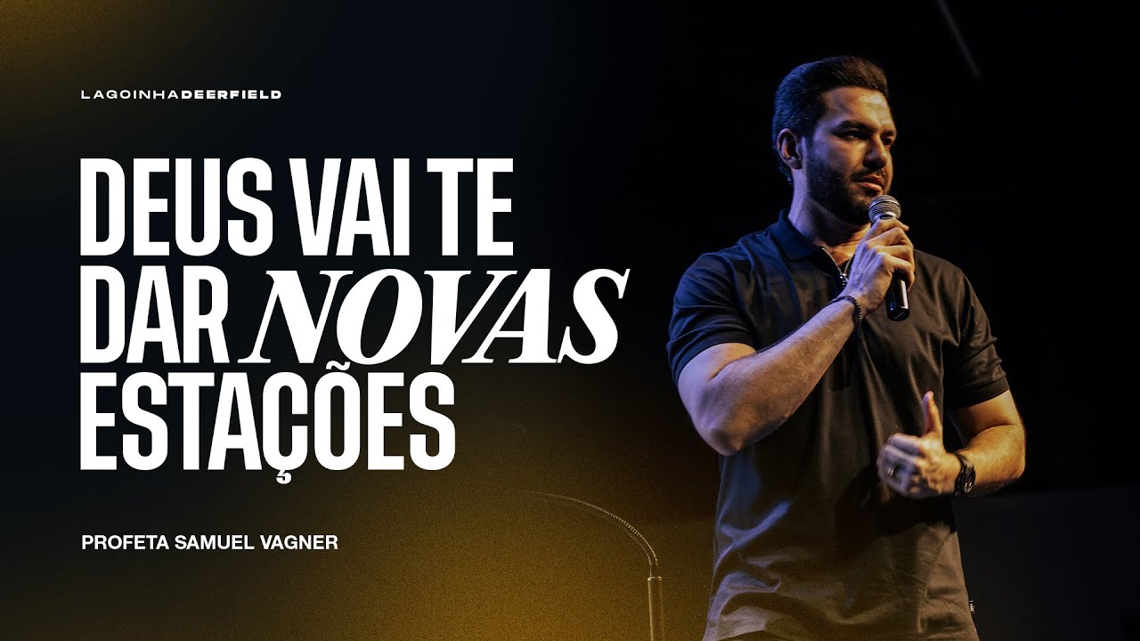 DEUS VAI TE DAR NOVAS ESTAÇÕES - PROFETA SAMUEL VAGNER